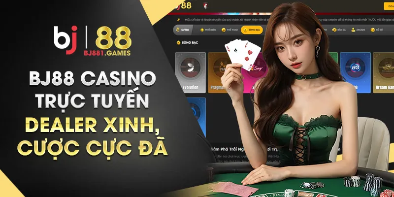 BJ88-casino-trực-tuyến-–-Dealer-xinh,-cược-cực-đã