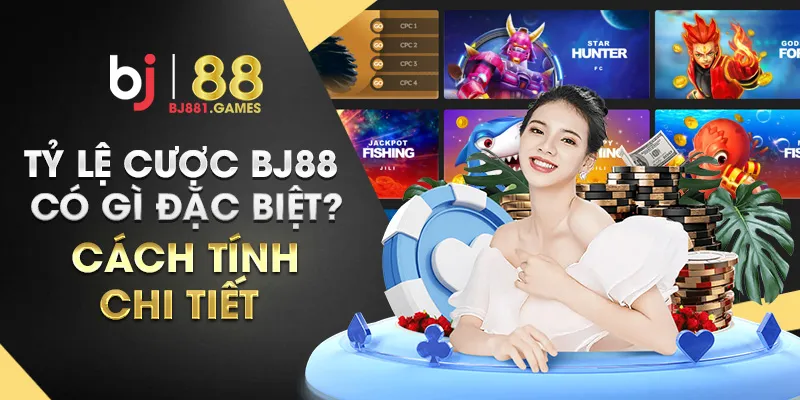 Tỷ lệ cược BJ88 có gì đặc biệt? Cách tính chi tiết
